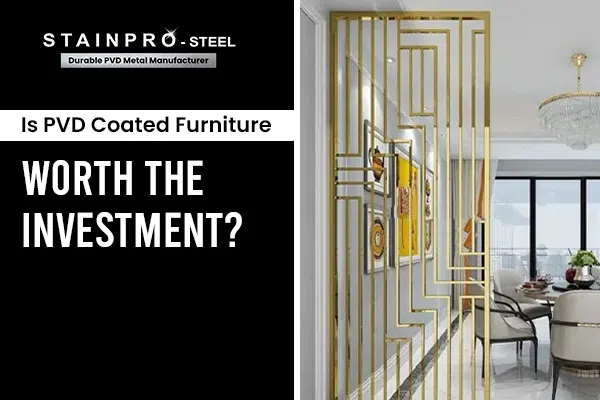 Is PVD Coated Furniture Worth The Investment